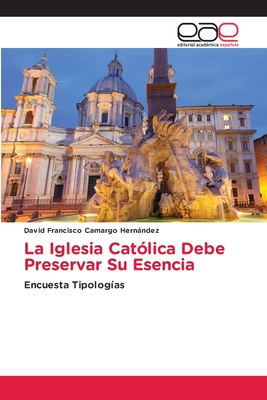 La Iglesia Cat?lica Debe Preservar Su Esencia By David Francisco ...