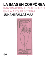 La Imagen Corp?rea: Imaginaci?n E Imaginario En La Arquitectura (Tapa Blanda)