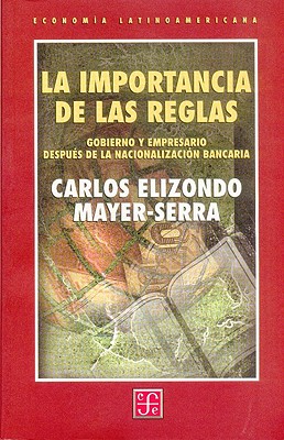 La Importancia de Las Reglas: Gobierno y Empresario Despu's de La Nacionalizacin Bancaria - Elizondo Mayer-Serra, Carlos