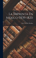 La Imprenta En Mxico (1539-1821)