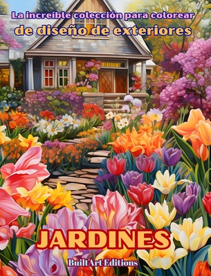 La incre?ble colecci?n para colorear de diseo de exteriores: Jardines: Libro de colorear para los amantes de la arquitectura y el diseo de exteriores - Editions, Builtart