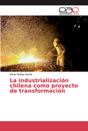 La industrializaci?n chilena como proyecto de transformaci?n