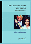 La insurrecci?n como restauraci?n: El kirchnerismo 2002-2015