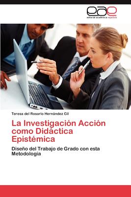 La Investigaci?n Acci?n como Didctica Epist?mica - Hernndez Gil Teresa del Rosario