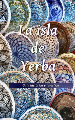 La isla de Yerba: Gu?a hist?rica y tur?stica - Lando, Matteo, and Costa, Silvia, and Gambarino, Marco