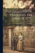 La Jardiniere de Vincennes, Par Mme de V***...
