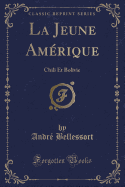 La Jeune Amerique: Chili Et Bolivie (Classic Reprint)