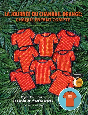 La Journ?e Du Chandail Orange: Chaque Enfant Compte - Webstad, Phyllis, and Orange, La Soci?t? Du Chandail, and Markovskaia, Luba (Translated by)