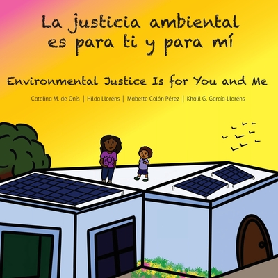 La justicia ambiental es para ti y para m?/Environmental Justice Is for You and Me - de Onis, Catalina, and Llor?ns, Hilda, and Col?n P?rez, Mabette (Illustrator)