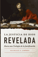 La Justicia de Dios Revelada: Hacia Una Teologia de la Justificacion