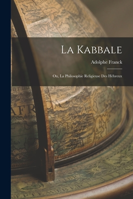 La Kabbale: Ou, La Philosophie Religieuse Des Hbreux - Franck, Adolphe