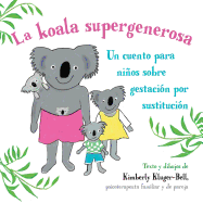 La Koala Supergenerosa: Un Cuento Para Ninos Sobre Gestacion Por Sustitucion