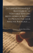 La Langue Hbraque Restitue Et Le Vritable Sens Des Mots Hbreux Rtabli Et Prouv Par Leur Analyse Radicale ......