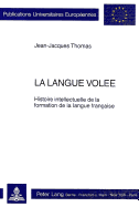 La Langue Vol?e: Histoire Intellectuelle de la Formation de la Langue Fran?aise