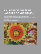 La Legende Doree de Jacques de Voragine; Nouvellement Traduite En Francais, Avec Introduction, Notices, Notes Et Recherches Sur Les Sources (1)