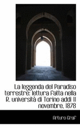La Leggenda del Paradiso Terrestre: Lettura Fatta Nella R. Universit? Di Torino Addi 11 Novembre, 18