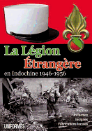 La LeGion ETrangeRe: En Indochine 1946-1956