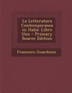 La Letteratura Contemporanea in Italia: Libro Uno - Primary Source Edition
