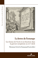 La lettre de l'estampe: Les formes de l'crit et ses fonctions dans la gravure europenne au xvie sicle