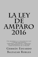 La Ley de Amparo 2016: Con reformas al 17 de junio de 2016 y amparo electrnico, comparada, concordada, comentada, con jurisprudencia