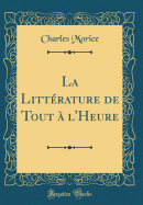 La Littrature de Tout  l'Heure (Classic Reprint)