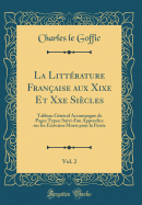 La Littrature Franaise Aux Xixe Et Xxe Sicles, Vol. 2: Tableau Gnral Accompagn de Pages Types; Suivi d'Un Appendice Sur Les Ecrivains Morts Pour La Patrie (Classic Reprint)