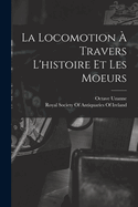 La Locomotion a Travers L'Histoire Et Les Moeurs