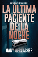 La ?ltima Paciente De La Noche: Un thriller m?dico de AJ Docker