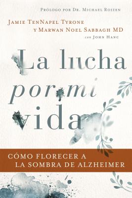 La lucha por mi vida: Cmo florecer a la sombra de Alzheimer - Tyrone, Jamie TenNapel, and Sabbagh MD, FAAN, Marwan Noel, and Gould, Jodie