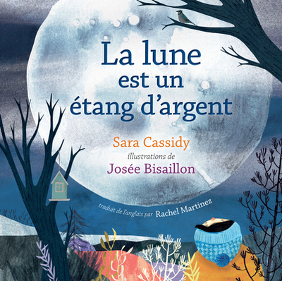 La Lune Est Un ?tang d'Argent - Cassidy, Sara, and Bisaillon, Jos?e (Illustrator), and Martinez, Rachel (Translated by)