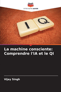 La machine consciente: Comprendre l'IA et le QI