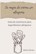 La magia de cocinar sin al?rgenos: Gu?a de sustitutos para ingredientes al?rgenos en tu cocina