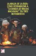 La Magia de la Risa: C?mo Desbaratar a la Banda de Brujas Malvadas en Tres Movimientos