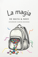 La magia de Maya y Niko. Entendiendo nuestras emociones.: Un viaje a travs de nuestras emociones.