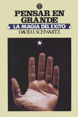 La Magia de Pensar en Grande - Schwartz, David J