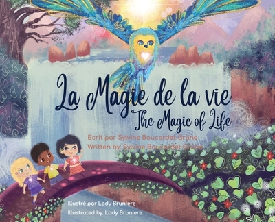 La Magie de la Vie_The Magic of Life: Bilingual - Boucardet Gr?ne, Sylvine, and Bruniere (Illustrator)