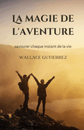 La magie de l'aventure: savourer chaque instant de la vie