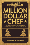 La Magie Extraordinaire du Million Dollar Chef: De la Pourboire Millionnaire d'Ibiza aux Grammys de Las Vegas