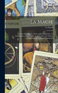 La Magie: Les Lois Occultes, La Thosophie, L'initiation, Le Magntisme, Le Spiritisme, La Sorcellerie, Le Sabbat, L'alchimie, La Kabblae, L'astrologie