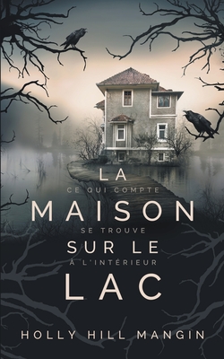 La Maison sur le lac - Mangin, Holly Hill