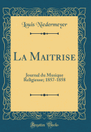 La Maitrise: Journal Du Musique Religieuse; 1857-1858 (Classic Reprint)
