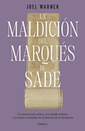 La Maldici?n del Marqu?s de Sade: Un Manuscrito M?tico, Un Canalla Infame Y El Mayor Escndalo de la Historia de la Literatura / The Curse of the Marquis de Sade