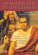 La Maldicion de los Cesares: La Cronica Fascinante de una Epoca Convulsa: Desde Caligula A Trajano