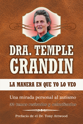 La Manera En Que Yo Lo Veo: Una Mirada Personal Al Autismo: Spanish Edition of the Way I See It - Grandin, Temple