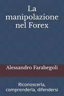 La manipolazione nel Forex: Riconoscerla, comprenderla, difendersi