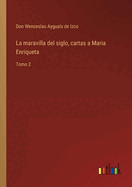 La maravilla del siglo, cartas a Maria Enriqueta: Tomo 2