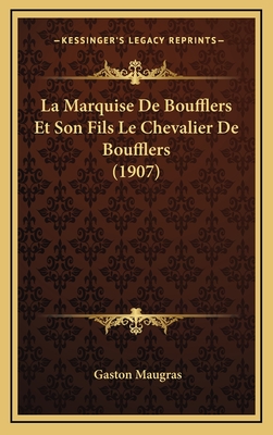 La Marquise de Boufflers Et Son Fils Le Chevalier de Boufflers (1907) - Maugras, Gaston