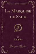 La Marquise de Sade (Classic Reprint)