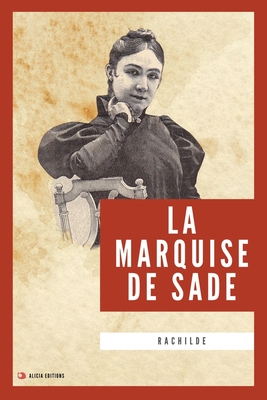 La Marquise de Sade: Nouvelle dition en larges caractres - Rachilde