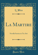 La Martire: Novella Scenica in Tre Atti (Classic Reprint)